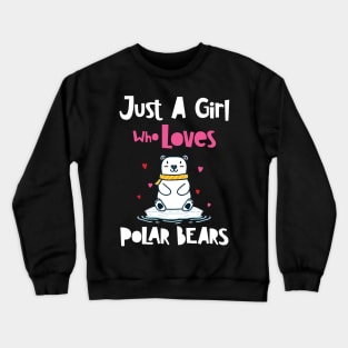 Just A Girl Who Loves Polar Bears Crewneck Sweatshirt